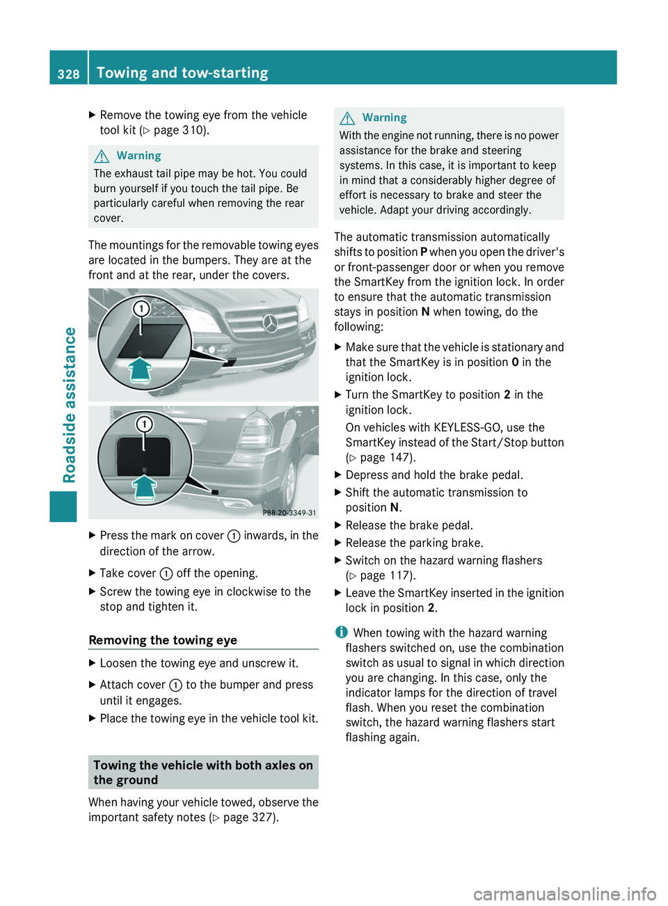 MERCEDES-BENZ GL 2011 Owners Manual XRemove the towing eye from the vehicle
tool kit ( Y page 310).GWarning
The exhaust tail pipe may be hot. You could
burn yourself if you touch the tail pipe. Be
particularly careful when removing the MERCEDES-BENZ GL 2011 Owners Manual XRemove the towing eye from the vehicle
tool kit ( Y page 310).GWarning
The exhaust tail pipe may be hot. You could
burn yourself if you touch the tail pipe. Be
particularly careful when removing the