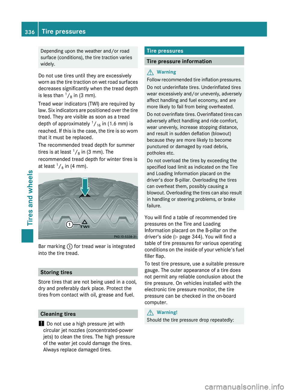 MERCEDES-BENZ GL 2011 Owners Manual Depending upon the weather and/or road
surface (conditions), the tire traction varies
widely.
Do not use tires until they are excessively
worn as the tire traction on wet road surfaces
decreases signi MERCEDES-BENZ GL 2011 Owners Manual Depending upon the weather and/or road
surface (conditions), the tire traction varies
widely.
Do not use tires until they are excessively
worn as the tire traction on wet road surfaces
decreases signi