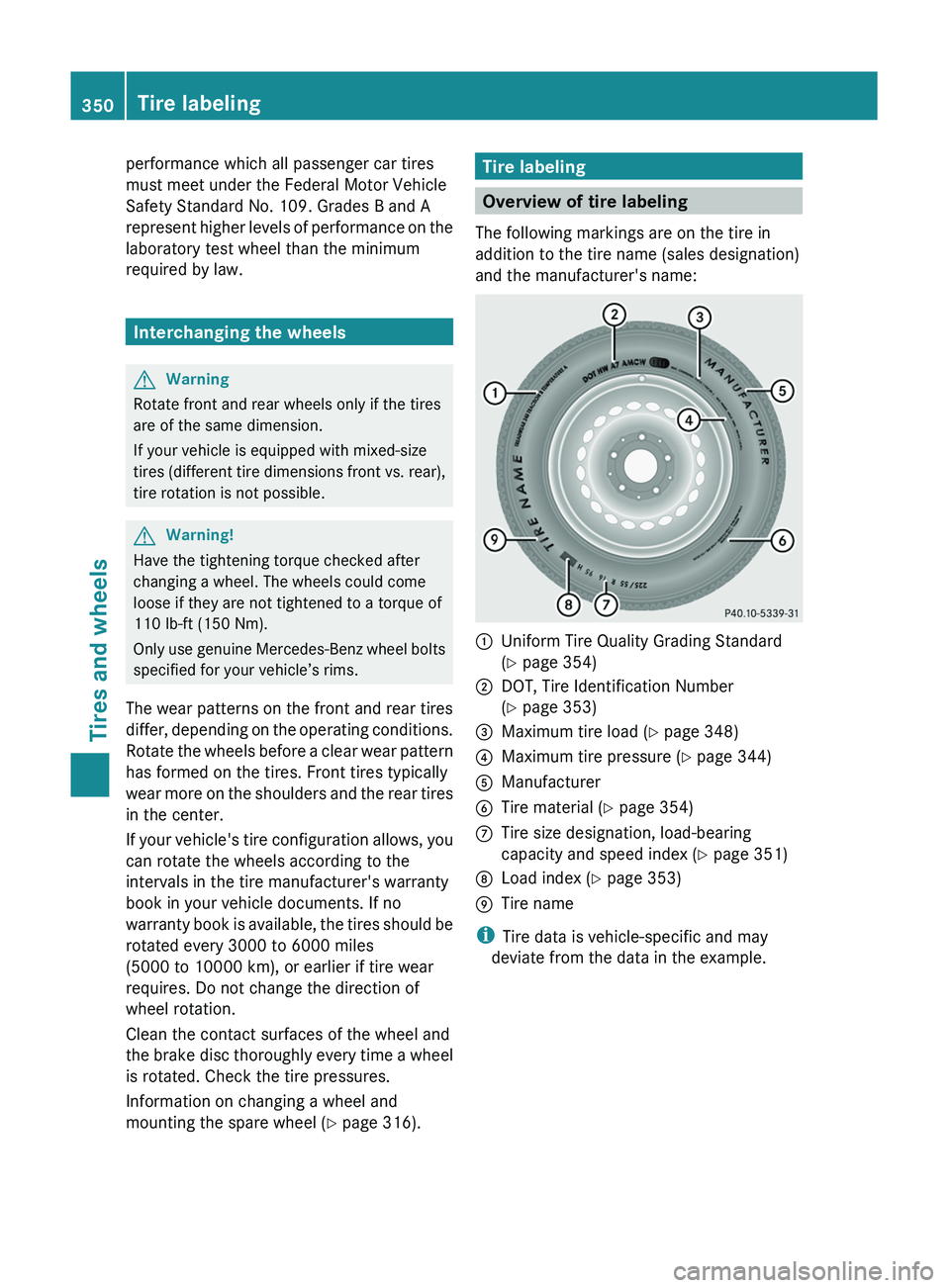 MERCEDES-BENZ GL 2011  Owners Manual performance which all passenger car tires
must meet under the Federal Motor Vehicle
Safety Standard No. 109. Grades B and A
represent higher levels of performance on the
laboratory test wheel than the