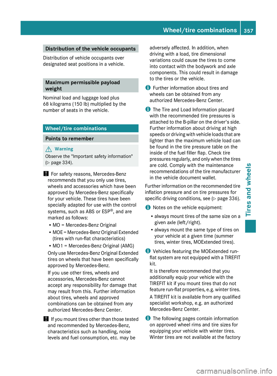 MERCEDES-BENZ GL 2011  Owners Manual Distribution of the vehicle occupants
Distribution of vehicle occupants over
designated seat positions in a vehicle.
Maximum permissible payload
weight
Nominal load and luggage load plus
68 kilograms 