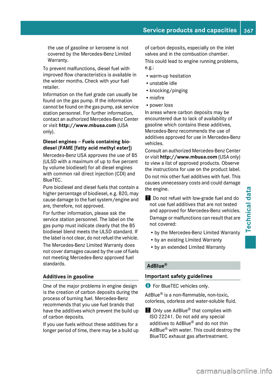 MERCEDES-BENZ GL 2011 Owners Manual the use of gasoline or kerosene is not
covered by the Mercedes-Benz Limited
Warranty.
To prevent malfunctions, diesel fuel with
improved flow characteristics is available in
the winter months. Check w MERCEDES-BENZ GL 2011 Owners Manual the use of gasoline or kerosene is not
covered by the Mercedes-Benz Limited
Warranty.
To prevent malfunctions, diesel fuel with
improved flow characteristics is available in
the winter months. Check w