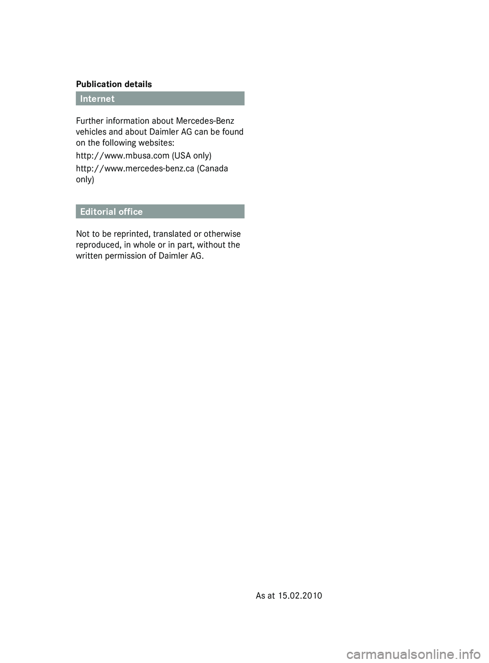 MERCEDES-BENZ GL 2011  Owners Manual Publication details
Internet
Further information about Mercedes-Benz
vehicles and about Daimler AG can be found
on the following websites:
http://www.mbusa.com (USA only)
http://www.mercedes-benz.ca (