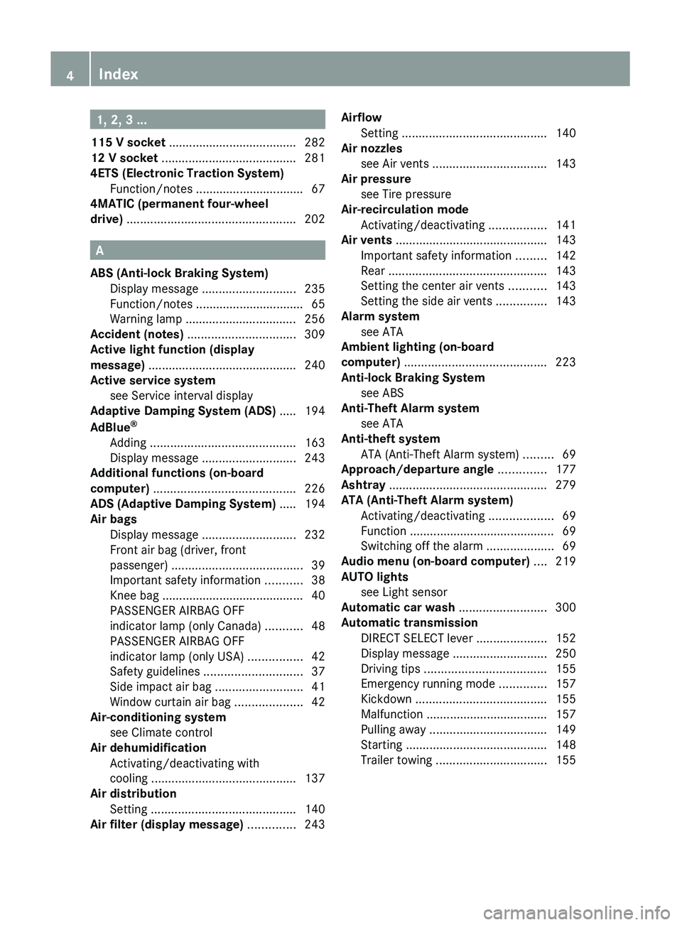 MERCEDES-BENZ GL 2011 Owners Manual 1, 2, 3 ...
115 V socket ...................................... 282
12 V socket ........................................ 281
4ETS (Electronic Traction System) Function/notes ........................ MERCEDES-BENZ GL 2011 Owners Manual 1, 2, 3 ...
115 V socket ...................................... 282
12 V socket ........................................ 281
4ETS (Electronic Traction System) Function/notes ........................