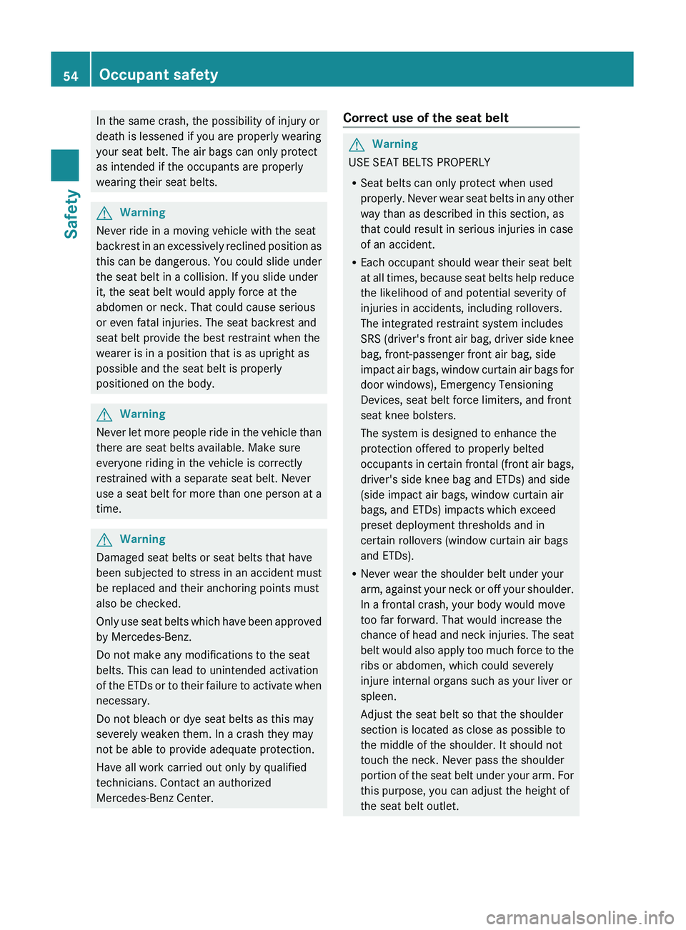 MERCEDES-BENZ GL 2011 Workshop Manual In the same crash, the possibility of injury or
death is lessened if you are properly wearing
your seat belt. The air bags can only protect
as intended if the occupants are properly
wearing their seat MERCEDES-BENZ GL 2011 Workshop Manual In the same crash, the possibility of injury or
death is lessened if you are properly wearing
your seat belt. The air bags can only protect
as intended if the occupants are properly
wearing their seat