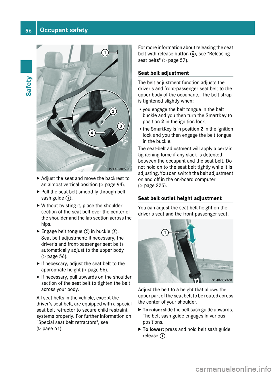 MERCEDES-BENZ GL 2011 Workshop Manual XAdjust the seat and move the backrest to
an almost vertical position ( Y page 94).XPull the seat belt smoothly through belt
sash guide :.XWithout twisting it, place the shoulder
section of the seat MERCEDES-BENZ GL 2011 Workshop Manual XAdjust the seat and move the backrest to
an almost vertical position ( Y page 94).XPull the seat belt smoothly through belt
sash guide :.XWithout twisting it, place the shoulder
section of the seat