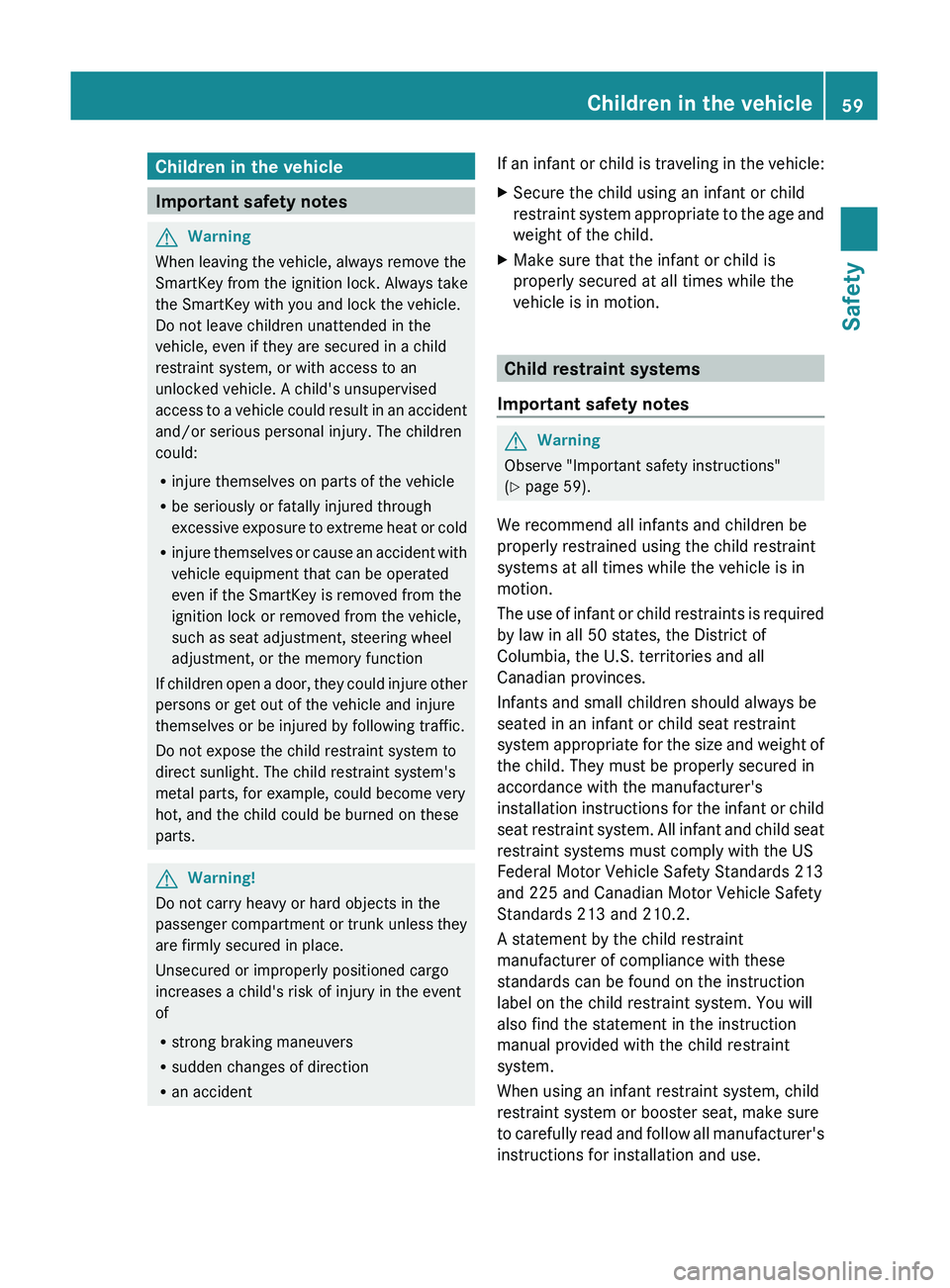 MERCEDES-BENZ GL 2011 Repair Manual Children in the vehicle
Important safety notes
GWarning
When leaving the vehicle, always remove the
SmartKey from the ignition lock. Always take
the SmartKey with you and lock the vehicle.
Do not leav MERCEDES-BENZ GL 2011 Repair Manual Children in the vehicle
Important safety notes
GWarning
When leaving the vehicle, always remove the
SmartKey from the ignition lock. Always take
the SmartKey with you and lock the vehicle.
Do not leav