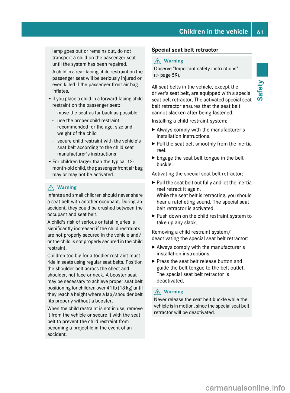 MERCEDES-BENZ GL 2011 Repair Manual lamp goes out or remains out, do not
transport a child on the passenger seat
until the system has been repaired.
A child in a rear-facing child restraint on the
passenger seat will be seriously injure MERCEDES-BENZ GL 2011 Repair Manual lamp goes out or remains out, do not
transport a child on the passenger seat
until the system has been repaired.
A child in a rear-facing child restraint on the
passenger seat will be seriously injure