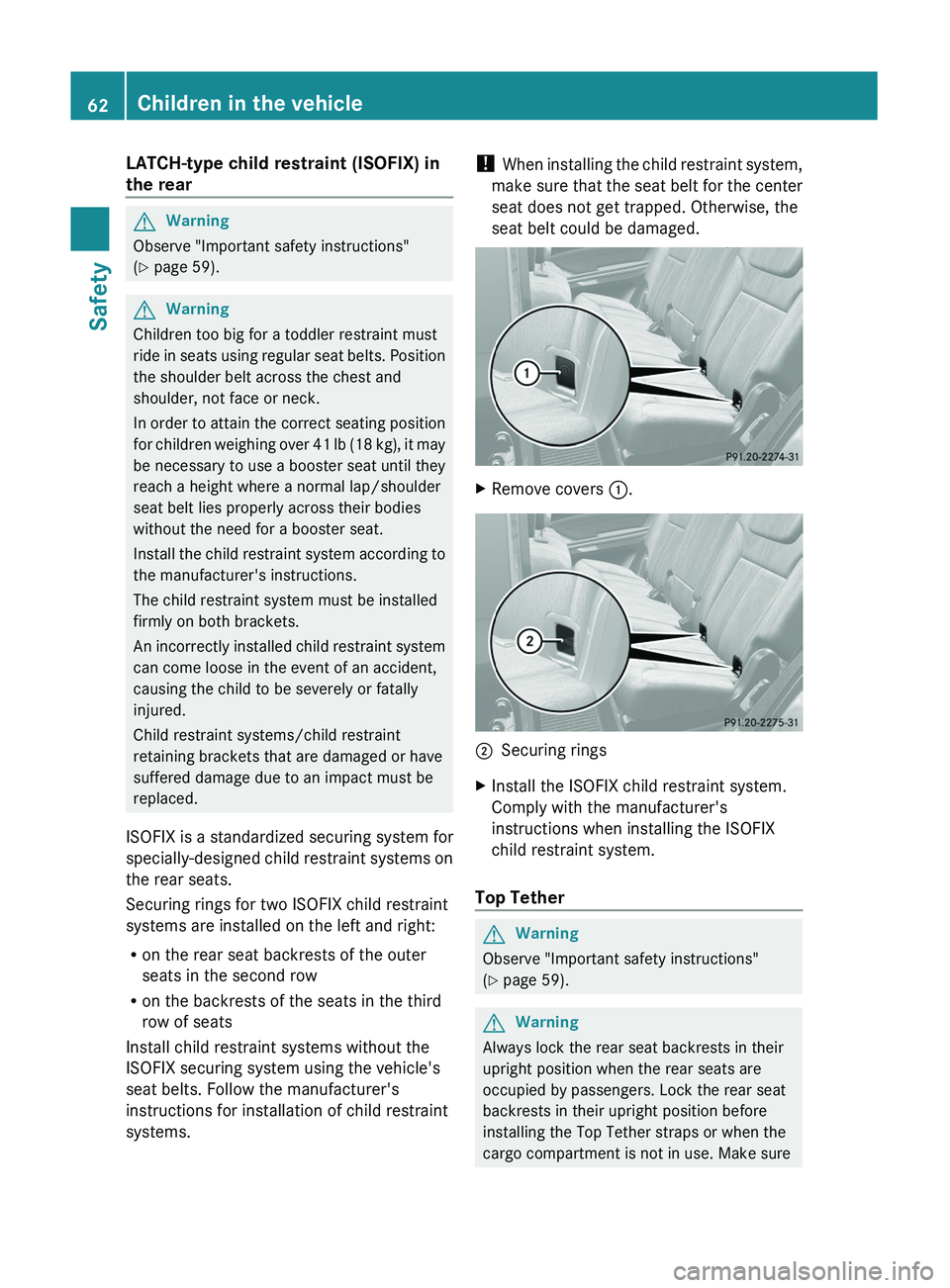 MERCEDES-BENZ GL 2011 Repair Manual LATCH-type child restraint (ISOFIX) in
the rearGWarning
Observe "Important safety instructions"
( Y page 59).
GWarning
Children too big for a toddler restraint must
ride in seats using regula MERCEDES-BENZ GL 2011 Repair Manual LATCH-type child restraint (ISOFIX) in
the rearGWarning
Observe "Important safety instructions"
( Y page 59).
GWarning
Children too big for a toddler restraint must
ride in seats using regula