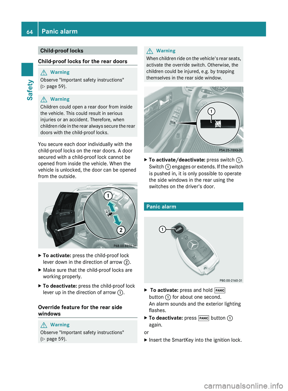 MERCEDES-BENZ GL 2011 Repair Manual Child-proof locks
Child-proof locks for the rear doorsGWarning
Observe "Important safety instructions"
( Y page 59).
GWarning
Children could open a rear door from inside
the vehicle. This cou MERCEDES-BENZ GL 2011 Repair Manual Child-proof locks
Child-proof locks for the rear doorsGWarning
Observe "Important safety instructions"
( Y page 59).
GWarning
Children could open a rear door from inside
the vehicle. This cou