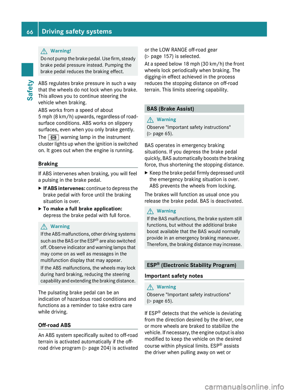 MERCEDES-BENZ GL 2011 Repair Manual GWarning!
Do not pump the brake pedal. Use firm, steady
brake pedal pressure instead. Pumping the
brake pedal reduces the braking effect.
ABS regulates brake pressure in such a way
that the wheels do MERCEDES-BENZ GL 2011 Repair Manual GWarning!
Do not pump the brake pedal. Use firm, steady
brake pedal pressure instead. Pumping the
brake pedal reduces the braking effect.
ABS regulates brake pressure in such a way
that the wheels do