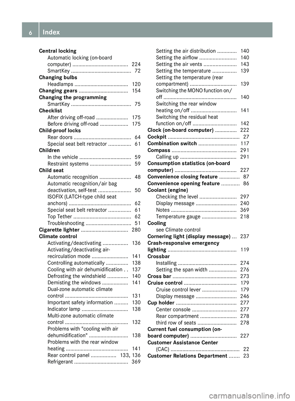 MERCEDES-BENZ GL 2011 Owners Manual Central lockingAutomatic locking (on-board
computer) ...................................... 224
SmartKey ......................................... 72
Changing bulbs
Headlamps ....................... MERCEDES-BENZ GL 2011 Owners Manual Central lockingAutomatic locking (on-board
computer) ...................................... 224
SmartKey ......................................... 72
Changing bulbs
Headlamps .......................
