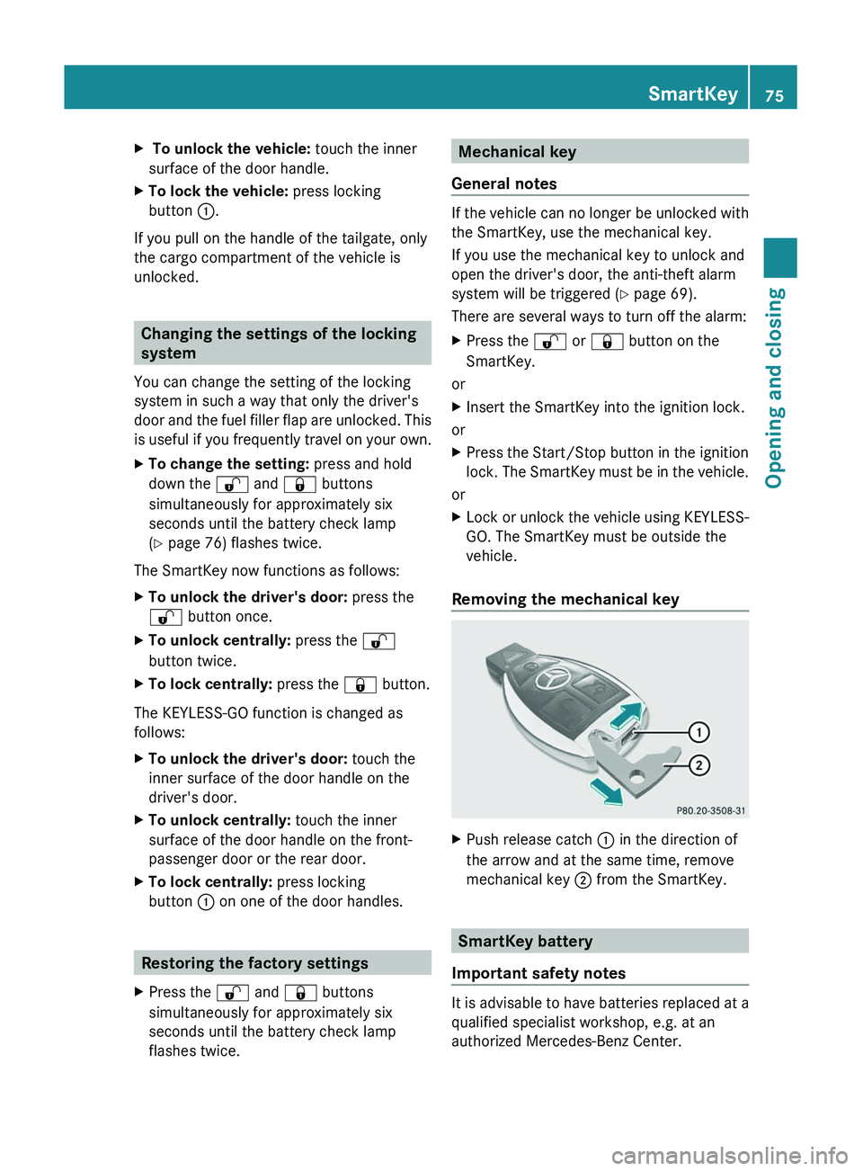 MERCEDES-BENZ GL 2011 Manual PDF X To unlock the vehicle: touch the inner
surface of the door handle.XTo lock the vehicle: press locking
button :.
If you pull on the handle of the tailgate, only
the cargo compartment of the vehicle MERCEDES-BENZ GL 2011 Manual PDF X To unlock the vehicle: touch the inner
surface of the door handle.XTo lock the vehicle: press locking
button :.
If you pull on the handle of the tailgate, only
the cargo compartment of the vehicle