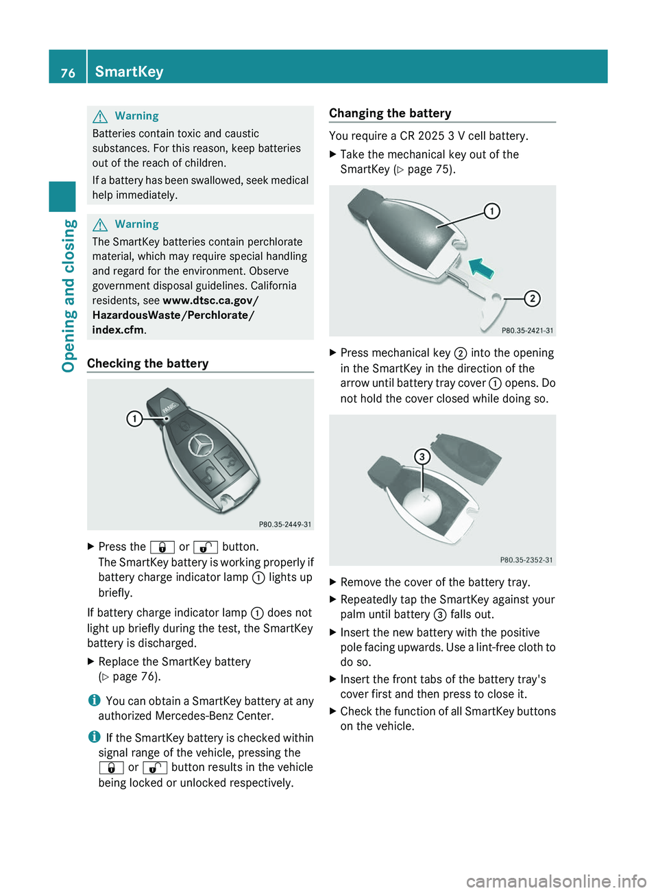 MERCEDES-BENZ GL 2011 Manual PDF GWarning
Batteries contain toxic and caustic
substances. For this reason, keep batteries
out of the reach of children.
If a battery has been swallowed, seek medical
help immediately.
GWarning
The Smar MERCEDES-BENZ GL 2011 Manual PDF GWarning
Batteries contain toxic and caustic
substances. For this reason, keep batteries
out of the reach of children.
If a battery has been swallowed, seek medical
help immediately.
GWarning
The Smar
