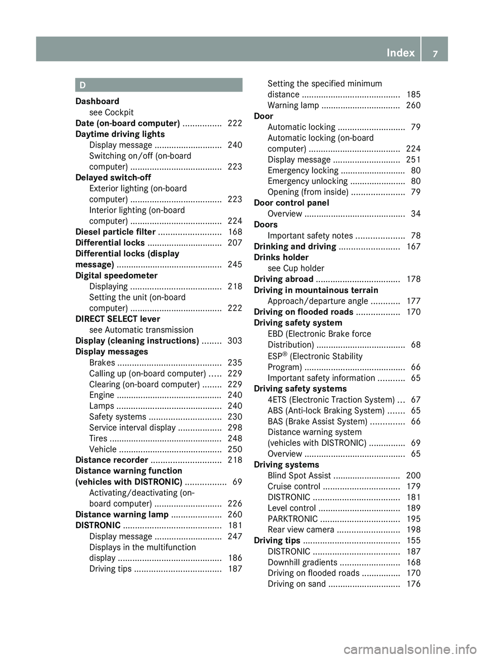 MERCEDES-BENZ GL 2011 Owners Manual D
Dashboard see Cockpit
Date (on-board computer) ................ 222
Daytime driving lights Display message ............................ 240
Switching MERCEDES-BENZ GL 2011 Owners Manual D
Dashboard see Cockpit
Date (on-board computer) ................ 222
Daytime driving lights Display message ............................ 240
Switching