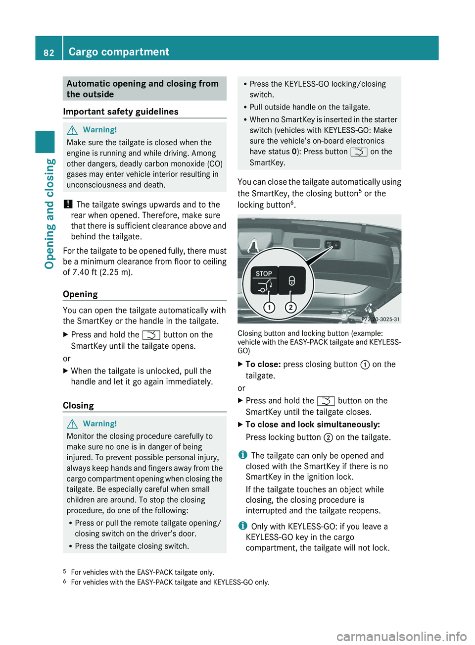 MERCEDES-BENZ GL 2011 Manual Online Automatic opening and closing from
the outside
Important safety guidelinesGWarning!
Make sure the tailgate is closed when the
engine is running and while driving. Among
other dangers, deadly carbon mo MERCEDES-BENZ GL 2011 Manual Online Automatic opening and closing from
the outside
Important safety guidelinesGWarning!
Make sure the tailgate is closed when the
engine is running and while driving. Among
other dangers, deadly carbon mo
