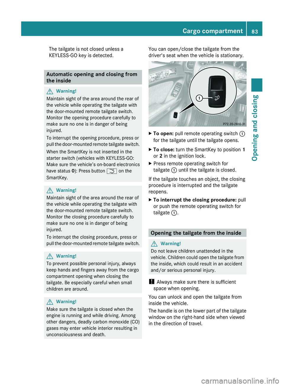 MERCEDES-BENZ GL 2011 Manual Online The tailgate is not closed unless a
KEYLESS-GO key is detected.
Automatic opening and closing from
the inside
GWarning!
Maintain sight of the area around the rear of
the vehicle while operating the ta MERCEDES-BENZ GL 2011 Manual Online The tailgate is not closed unless a
KEYLESS-GO key is detected.
Automatic opening and closing from
the inside
GWarning!
Maintain sight of the area around the rear of
the vehicle while operating the ta