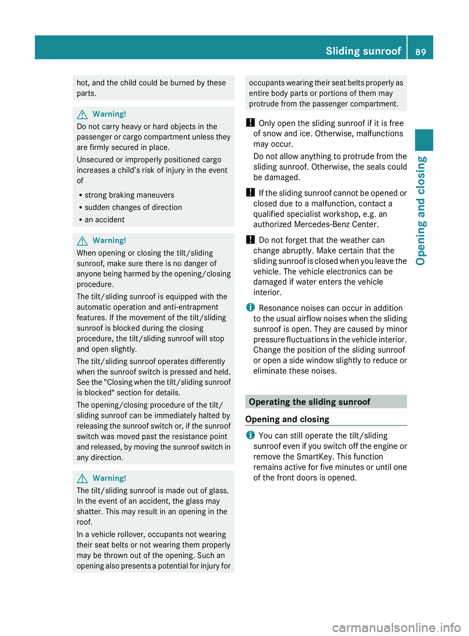 MERCEDES-BENZ GL 2011 Owners Manual hot, and the child could be burned by these
parts.GWarning!
Do not carry heavy or hard objects in the
passenger or cargo compartment unless they
are firmly secured in place.
Unsecured or improperly po MERCEDES-BENZ GL 2011 Owners Manual hot, and the child could be burned by these
parts.GWarning!
Do not carry heavy or hard objects in the
passenger or cargo compartment unless they
are firmly secured in place.
Unsecured or improperly po