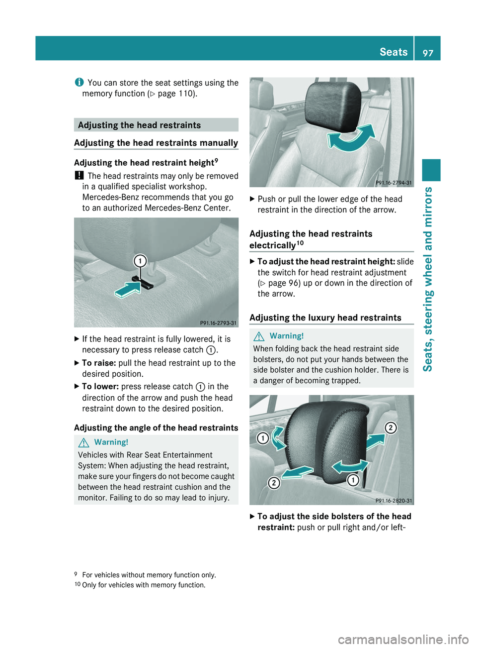 MERCEDES-BENZ GL 2011 Owners Manual iYou can store the seat settings using the
memory function ( Y page 110).
Adjusting the head restraints
Adjusting the head restraints manually
Adjusting the head restraint height 9
! The head restrai MERCEDES-BENZ GL 2011 Owners Manual iYou can store the seat settings using the
memory function ( Y page 110).
Adjusting the head restraints
Adjusting the head restraints manually
Adjusting the head restraint height 9
! The head restrai