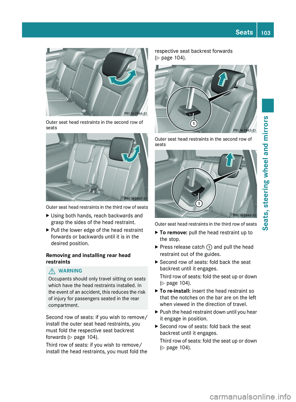 MERCEDES-BENZ GL 2012 Owners Manual Outer seat head restraints in the second row of
seats
Outer seat head restraints in the third row of seats
XUsing both hands, reach backwards and
grasp the sides of the head restraint.XPull the lower MERCEDES-BENZ GL 2012 Owners Manual Outer seat head restraints in the second row of
seats
Outer seat head restraints in the third row of seats
XUsing both hands, reach backwards and
grasp the sides of the head restraint.XPull the lower