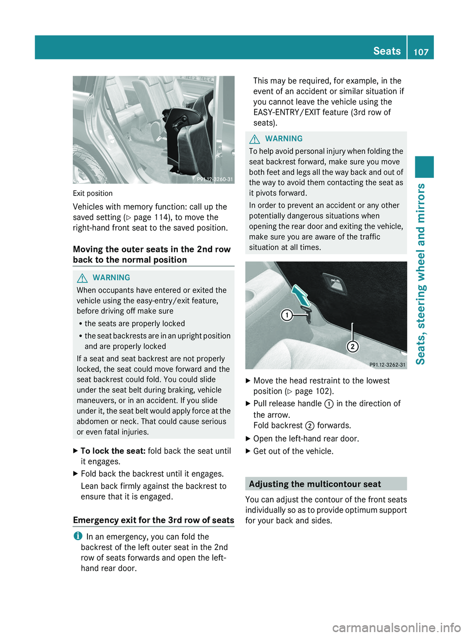 MERCEDES-BENZ GL 2012 Owners Manual Exit position
Vehicles with memory function: call up the
saved setting ( Y page 114), to move the
right-hand front seat to the saved position.
Moving the outer seats in the 2nd row
back to the normal MERCEDES-BENZ GL 2012 Owners Manual Exit position
Vehicles with memory function: call up the
saved setting ( Y page 114), to move the
right-hand front seat to the saved position.
Moving the outer seats in the 2nd row
back to the normal