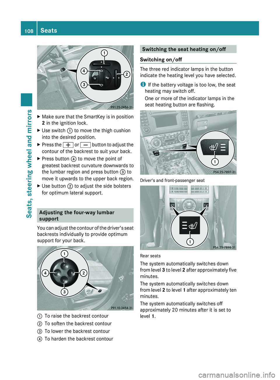 MERCEDES-BENZ GL 2012 Owners Manual XMake sure that the SmartKey is in position
2 in the ignition lock.XUse switch : to move the thigh cushion
into the desired position.XPress the W or X button to adjust the
contour of the backrest MERCEDES-BENZ GL 2012 Owners Manual XMake sure that the SmartKey is in position
2 in the ignition lock.XUse switch : to move the thigh cushion
into the desired position.XPress the W or X button to adjust the
contour of the backrest