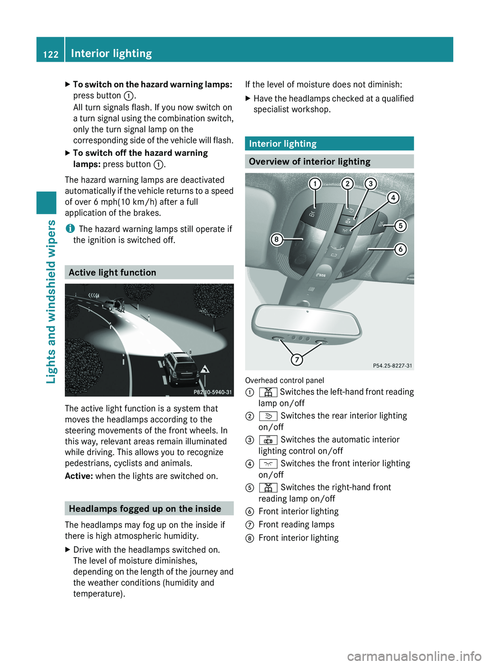 MERCEDES-BENZ GL 2012 Owners Manual XTo switch on the hazard warning lamps:
press button :.
All turn signals flash. If you now switch on
a turn signal using the combination switch,
only the turn signal lamp on the
corresponding side o MERCEDES-BENZ GL 2012 Owners Manual XTo switch on the hazard warning lamps:
press button :.
All turn signals flash. If you now switch on
a turn signal using the combination switch,
only the turn signal lamp on the
corresponding side o
