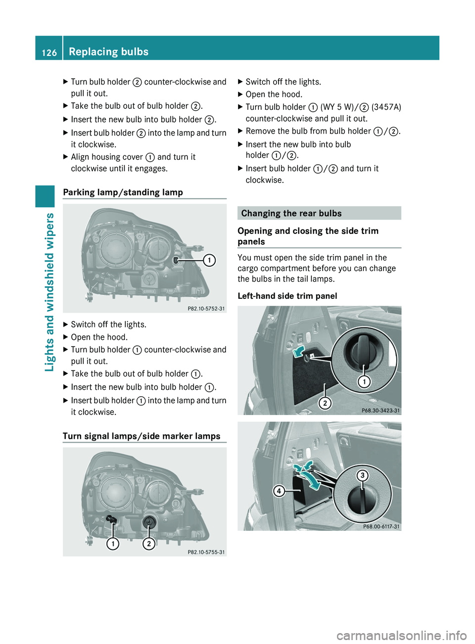 MERCEDES-BENZ GL 2012 Owners Manual XTurn bulb holder ; counter-clockwise and
pull it out.XTake the bulb out of bulb holder ;.XInsert the new bulb into bulb holder ;.XInsert bulb holder ; into the lamp and turn
it clockwise.XAlign ho MERCEDES-BENZ GL 2012 Owners Manual XTurn bulb holder ; counter-clockwise and
pull it out.XTake the bulb out of bulb holder ;.XInsert the new bulb into bulb holder ;.XInsert bulb holder ; into the lamp and turn
it clockwise.XAlign ho