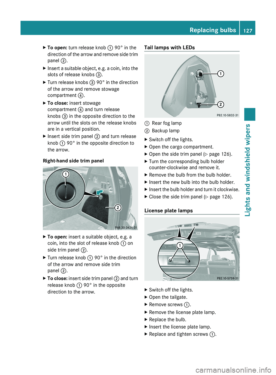 MERCEDES-BENZ GL 2012 Owners Manual XTo open: turn release knob : 90° in the
direction of the arrow and remove side trim
panel ;.XInsert a suitable object, e.g. a coin, into the
slots of release knobs =.XTurn release knobs = 90° MERCEDES-BENZ GL 2012 Owners Manual XTo open: turn release knob : 90° in the
direction of the arrow and remove side trim
panel ;.XInsert a suitable object, e.g. a coin, into the
slots of release knobs =.XTurn release knobs = 90°