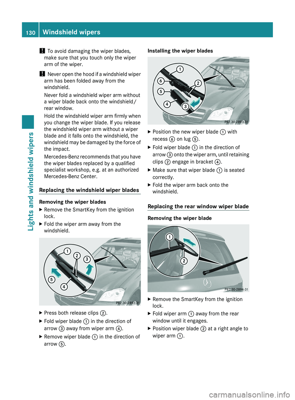 MERCEDES-BENZ GL 2012 Owners Manual ! To avoid damaging the wiper blades,
make sure that you touch only the wiper
arm of the wiper.
! Never open the hood if a windshield wiper
arm has been folded away from the
windshield.
Never fold a MERCEDES-BENZ GL 2012 Owners Manual ! To avoid damaging the wiper blades,
make sure that you touch only the wiper
arm of the wiper.
! Never open the hood if a windshield wiper
arm has been folded away from the
windshield.
Never fold a
