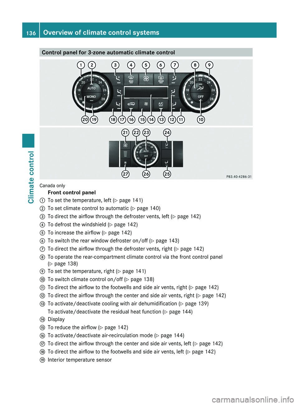 MERCEDES-BENZ GL 2012 Owners Manual Control panel for 3-zone automatic climate control
Canada only
Front control panel:To set the temperature, left (Y page 141);To set climate control to automatic ( Y page 140)=To direct the airflow thr MERCEDES-BENZ GL 2012 Owners Manual Control panel for 3-zone automatic climate control
Canada only
Front control panel:To set the temperature, left (Y page 141);To set climate control to automatic ( Y page 140)=To direct the airflow thr