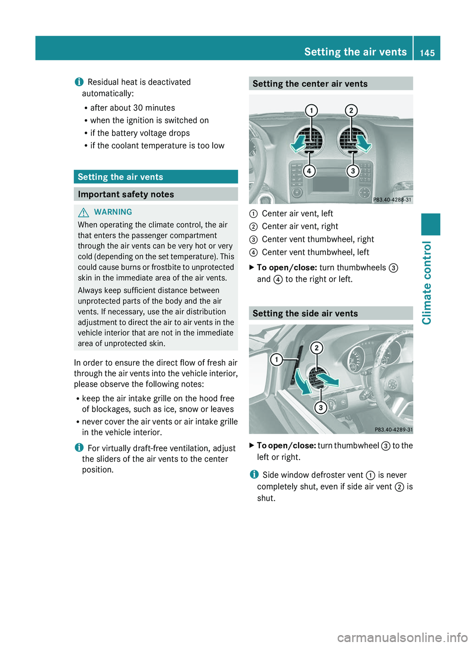 MERCEDES-BENZ GL 2012 Owners Manual iResidual heat is deactivated
automatically:
R after about 30 minutes
R when the ignition is switched on
R if the battery voltage drops
R if the coolant temperature is too low
Setting the air vents
Im MERCEDES-BENZ GL 2012 Owners Manual iResidual heat is deactivated
automatically:
R after about 30 minutes
R when the ignition is switched on
R if the battery voltage drops
R if the coolant temperature is too low
Setting the air vents
Im