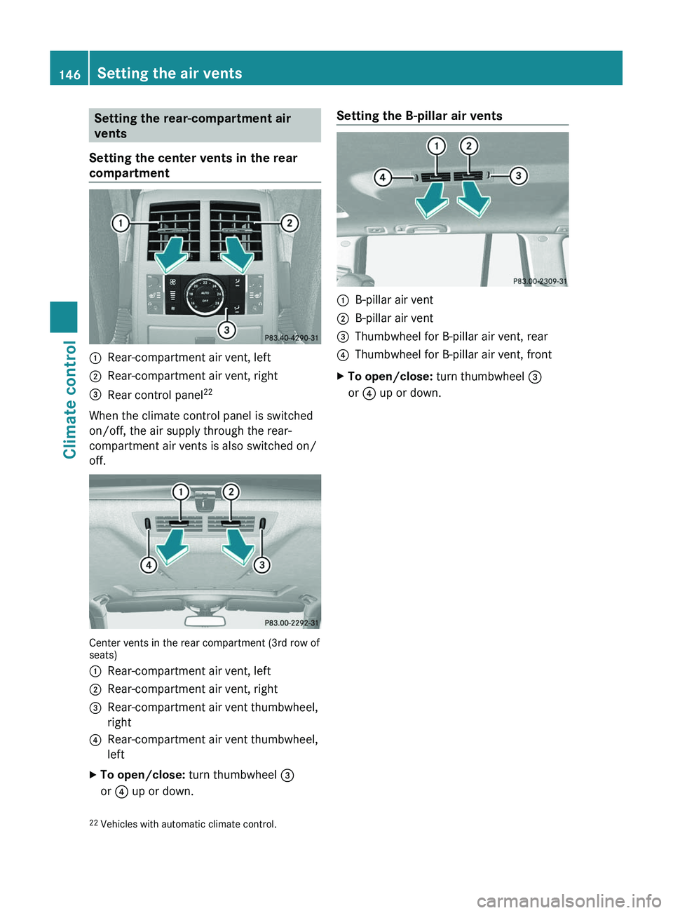 MERCEDES-BENZ GL 2012 Owners Manual Setting the rear-compartment air
vents
Setting the center vents in the rear
compartment:Rear-compartment air vent, left;Rear-compartment air vent, right=Rear control panel 22
When the climate control MERCEDES-BENZ GL 2012 Owners Manual Setting the rear-compartment air
vents
Setting the center vents in the rear
compartment:Rear-compartment air vent, left;Rear-compartment air vent, right=Rear control panel 22
When the climate control
