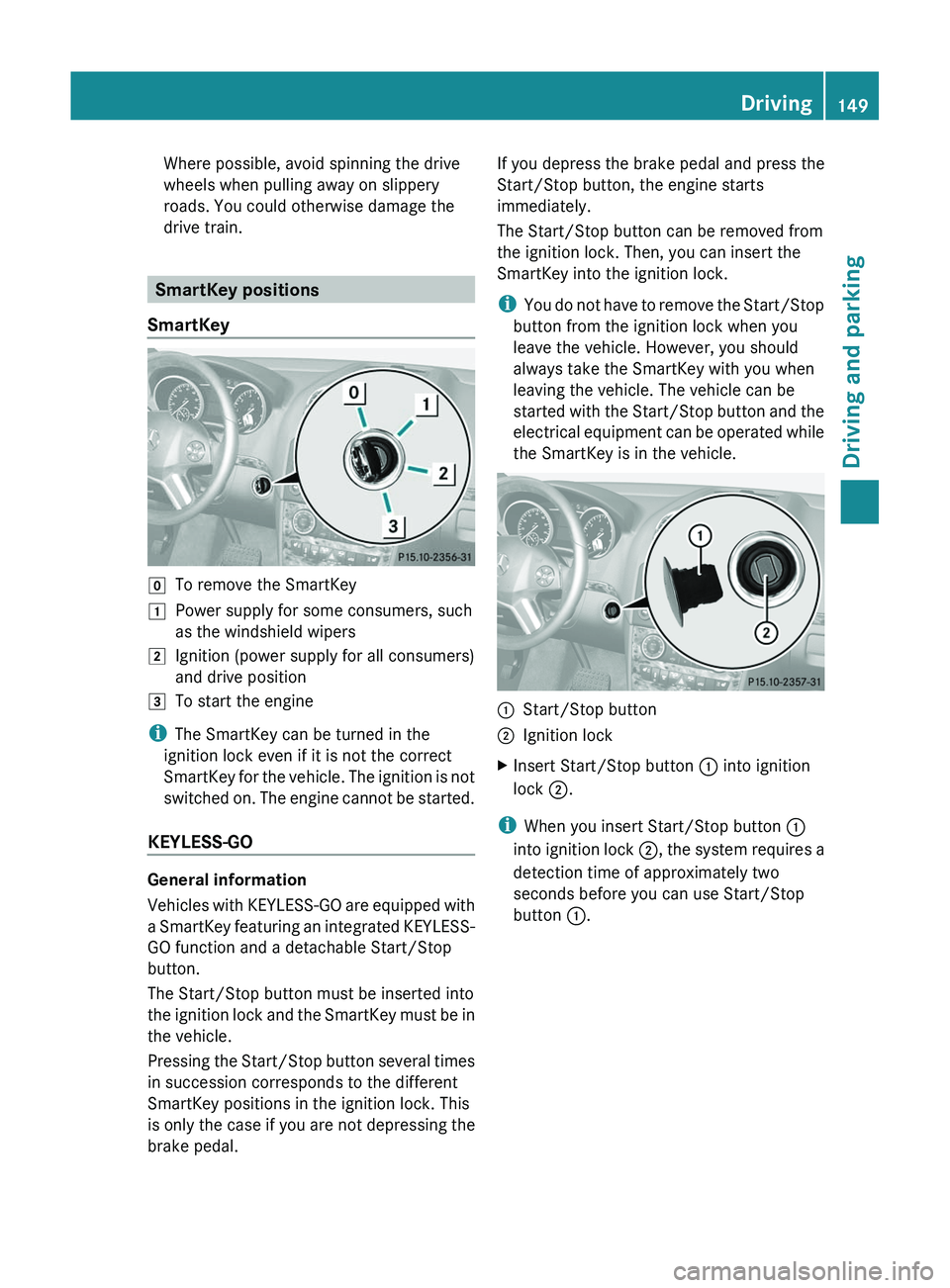 MERCEDES-BENZ GL 2012 Owners Manual Where possible, avoid spinning the drive
wheels when pulling away on slippery
roads. You could otherwise damage the
drive train.
SmartKey positions
SmartKey
gTo remove the SmartKey1Power supply for so MERCEDES-BENZ GL 2012 Owners Manual Where possible, avoid spinning the drive
wheels when pulling away on slippery
roads. You could otherwise damage the
drive train.
SmartKey positions
SmartKey
gTo remove the SmartKey1Power supply for so