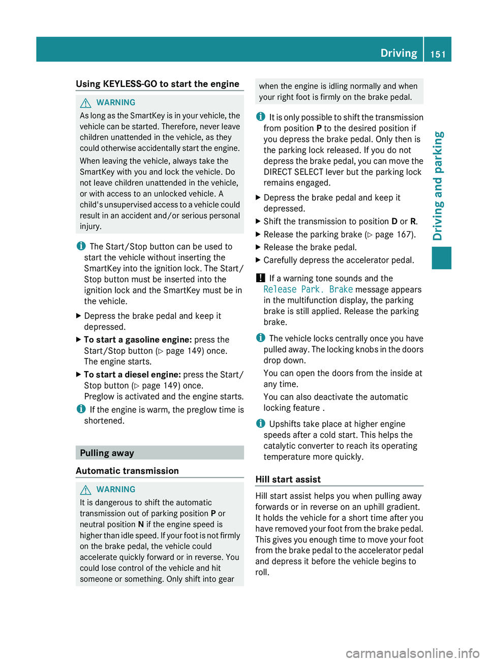 MERCEDES-BENZ GL 2012 Owners Manual Using KEYLESS-GO to start the engineGWARNING
As long as the SmartKey is in your vehicle, the
vehicle can be started. Therefore, never leave
children unattended in the vehicle, as they
could otherwise MERCEDES-BENZ GL 2012 Owners Manual Using KEYLESS-GO to start the engineGWARNING
As long as the SmartKey is in your vehicle, the
vehicle can be started. Therefore, never leave
children unattended in the vehicle, as they
could otherwise