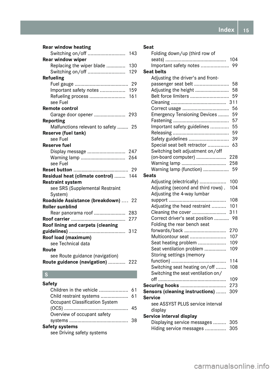 MERCEDES-BENZ GL 2012  Owners Manual Rear window heatingSwitching on/off  ........................... 143
Rear window wiper
Replacing the wiper blade .............. 130
Switching on/off  ........................... 129
Refueling
Fuel gau