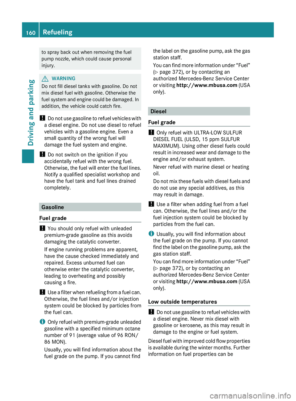 MERCEDES-BENZ GL 2012 Owners Manual to spray back out when removing the fuel
pump nozzle, which could cause personal
injury.GWARNING
Do not fill diesel tanks with gasoline. Do not
mix diesel fuel with gasoline. Otherwise the
fuel system MERCEDES-BENZ GL 2012 Owners Manual to spray back out when removing the fuel
pump nozzle, which could cause personal
injury.GWARNING
Do not fill diesel tanks with gasoline. Do not
mix diesel fuel with gasoline. Otherwise the
fuel system