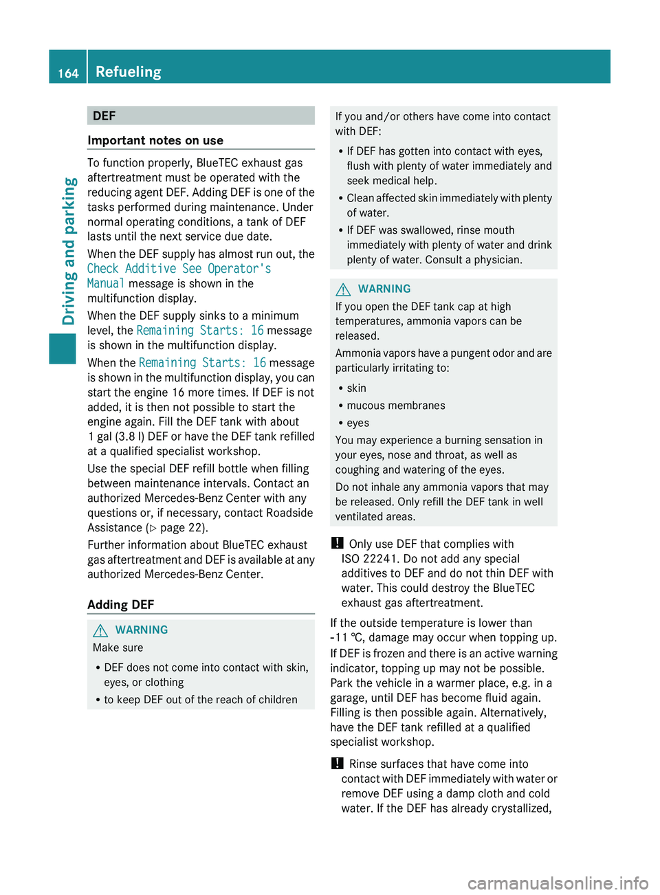 MERCEDES-BENZ GL 2012 Owners Manual DEF
Important notes on use
To function properly, BlueTEC exhaust gas
aftertreatment must be operated with the
reducing agent DEF. Adding DEF is one of the
tasks performed during maintenance. Under
nor MERCEDES-BENZ GL 2012 Owners Manual DEF
Important notes on use
To function properly, BlueTEC exhaust gas
aftertreatment must be operated with the
reducing agent DEF. Adding DEF is one of the
tasks performed during maintenance. Under
nor