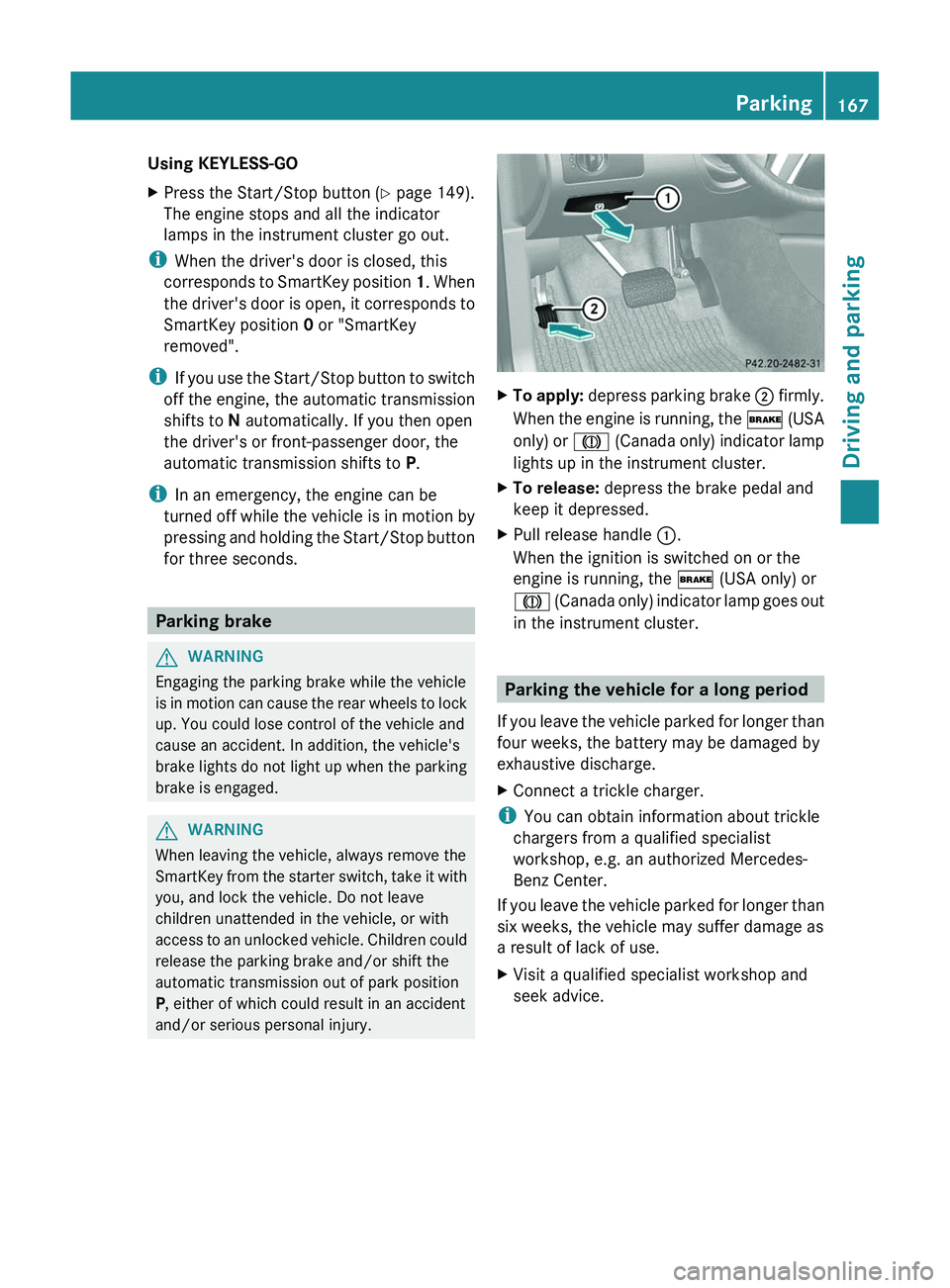 MERCEDES-BENZ GL 2012 Owners Manual Using KEYLESS-GOXPress the Start/Stop button (Y page 149).
The engine stops and all the indicator
lamps in the instrument cluster go out.
i When the driver's door is closed, this
corresponds to S MERCEDES-BENZ GL 2012 Owners Manual Using KEYLESS-GOXPress the Start/Stop button (Y page 149).
The engine stops and all the indicator
lamps in the instrument cluster go out.
i When the driver's door is closed, this
corresponds to S