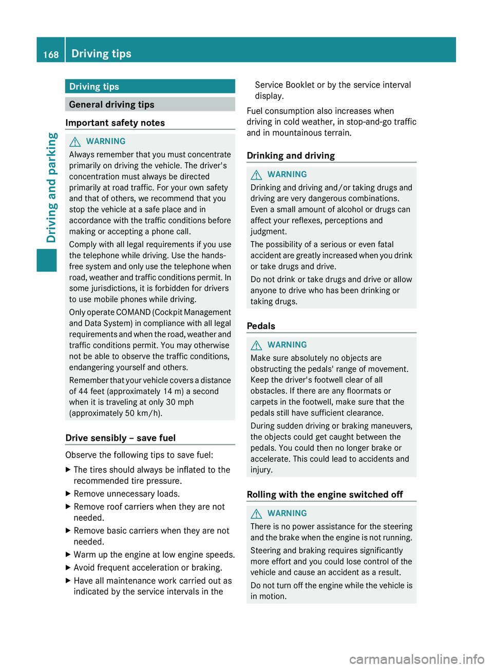 MERCEDES-BENZ GL 2012 Owners Manual Driving tips
General driving tips
Important safety notes
GWARNING
Always remember that you must concentrate
primarily on driving the vehicle. The driver's
concentration must always be directed
pri MERCEDES-BENZ GL 2012 Owners Manual Driving tips
General driving tips
Important safety notes
GWARNING
Always remember that you must concentrate
primarily on driving the vehicle. The driver's
concentration must always be directed
pri