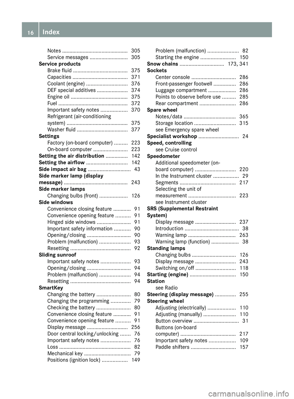 MERCEDES-BENZ GL 2012 User Guide Notes ............................................. 305
Service messages ..........................305
Service products
Brake fluid ..................................... 375
Capacities ............ MERCEDES-BENZ GL 2012 User Guide Notes ............................................. 305
Service messages ..........................305
Service products
Brake fluid ..................................... 375
Capacities ............