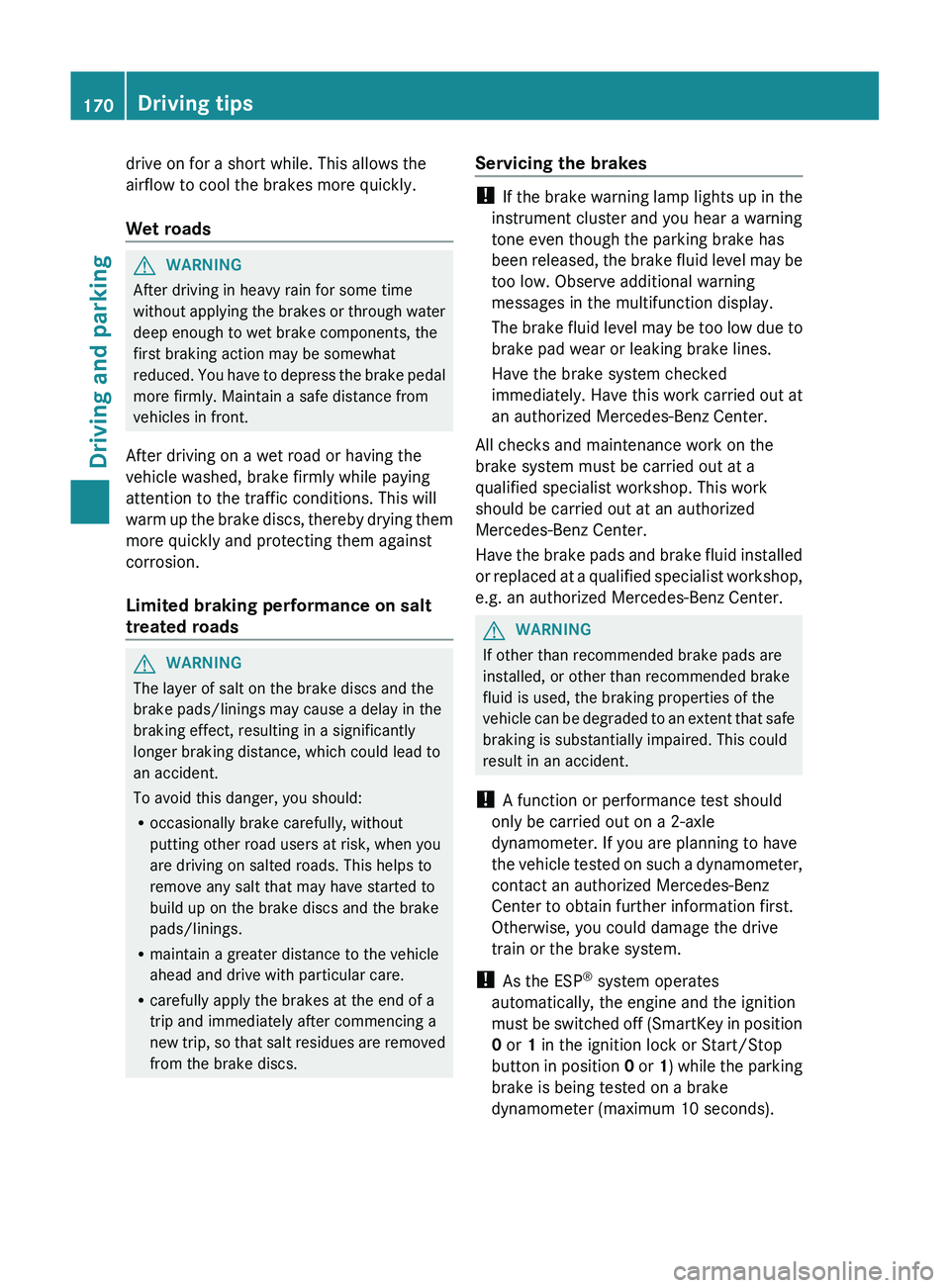 MERCEDES-BENZ GL 2012 Owners Manual drive on for a short while. This allows the
airflow to cool the brakes more quickly.
Wet roadsGWARNING
After driving in heavy rain for some time
without applying the brakes or through water
deep enoug MERCEDES-BENZ GL 2012 Owners Manual drive on for a short while. This allows the
airflow to cool the brakes more quickly.
Wet roadsGWARNING
After driving in heavy rain for some time
without applying the brakes or through water
deep enoug