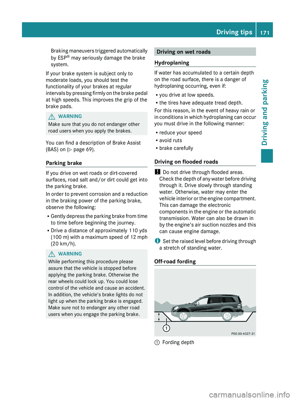 MERCEDES-BENZ GL 2012 Owners Manual Braking maneuvers triggered automatically
by ESP ®
may seriously damage the brake
system.
If your brake system is subject only to
moderate loads, you should test the
functionality of your brakes at MERCEDES-BENZ GL 2012 Owners Manual Braking maneuvers triggered automatically
by ESP ®
may seriously damage the brake
system.
If your brake system is subject only to
moderate loads, you should test the
functionality of your brakes at