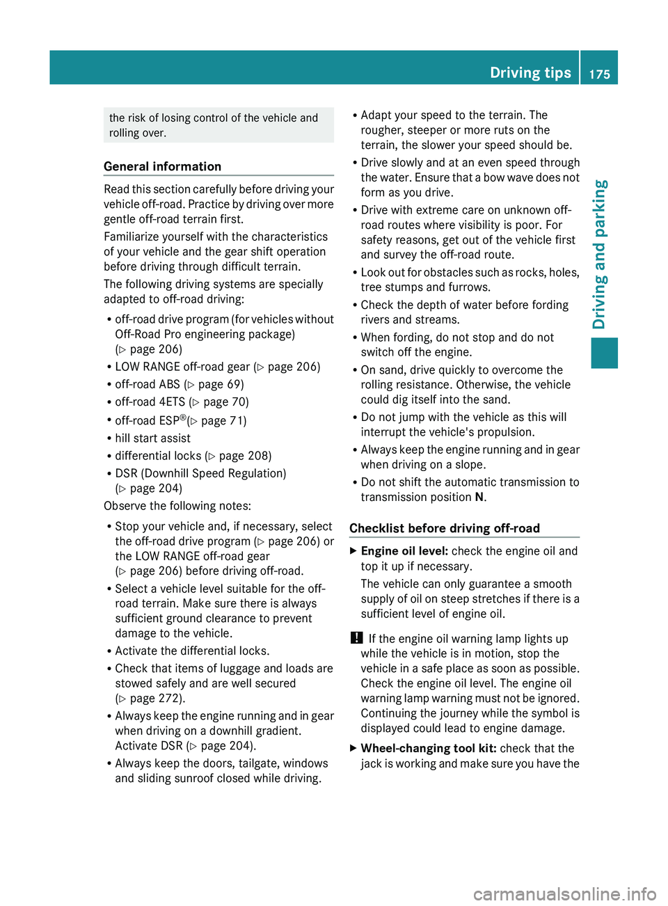 MERCEDES-BENZ GL 2012 Owners Manual the risk of losing control of the vehicle and
rolling over.
General information
Read this section carefully before driving your
vehicle off-road. Practice by driving over more
gentle off-road terrain MERCEDES-BENZ GL 2012 Owners Manual the risk of losing control of the vehicle and
rolling over.
General information
Read this section carefully before driving your
vehicle off-road. Practice by driving over more
gentle off-road terrain