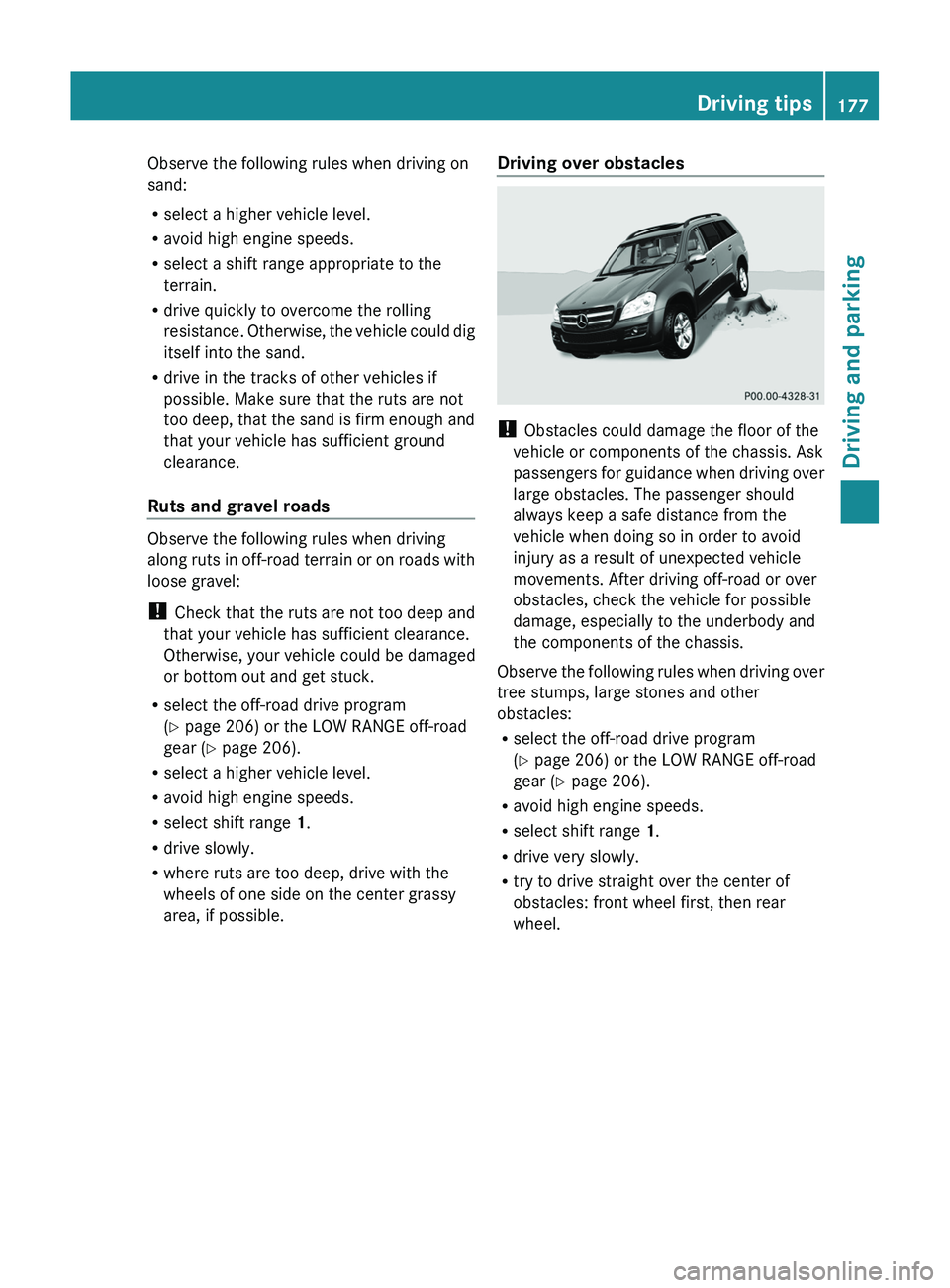 MERCEDES-BENZ GL 2012 Owners Manual Observe the following rules when driving on
sand:
R select a higher vehicle level.
R avoid high engine speeds.
R select a shift range appropriate to the
terrain.
R drive quickly to overcome the rollin MERCEDES-BENZ GL 2012 Owners Manual Observe the following rules when driving on
sand:
R select a higher vehicle level.
R avoid high engine speeds.
R select a shift range appropriate to the
terrain.
R drive quickly to overcome the rollin