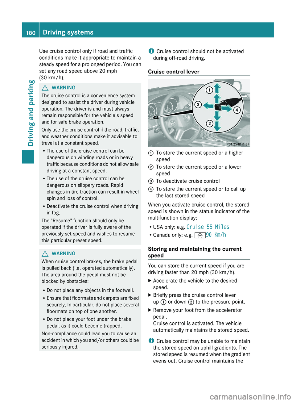 MERCEDES-BENZ GL 2012 Owners Manual Use cruise control only if road and traffic
conditions make it appropriate to maintain a
steady speed for a prolonged period. You can
set any road speed above 20 mph
(30 km/h).GWARNING
The cruise cont MERCEDES-BENZ GL 2012 Owners Manual Use cruise control only if road and traffic
conditions make it appropriate to maintain a
steady speed for a prolonged period. You can
set any road speed above 20 mph
(30 km/h).GWARNING
The cruise cont