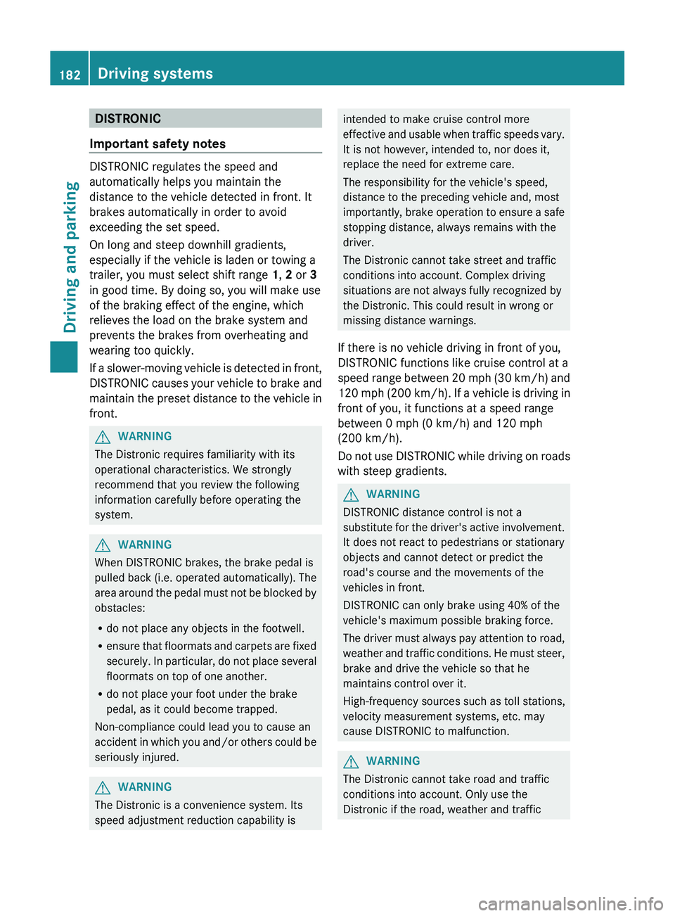 MERCEDES-BENZ GL 2012 Owners Manual DISTRONIC
Important safety notes
DISTRONIC regulates the speed and
automatically helps you maintain the
distance to the vehicle detected in front. It
brakes automatically in order to avoid
exceeding t MERCEDES-BENZ GL 2012 Owners Manual DISTRONIC
Important safety notes
DISTRONIC regulates the speed and
automatically helps you maintain the
distance to the vehicle detected in front. It
brakes automatically in order to avoid
exceeding t