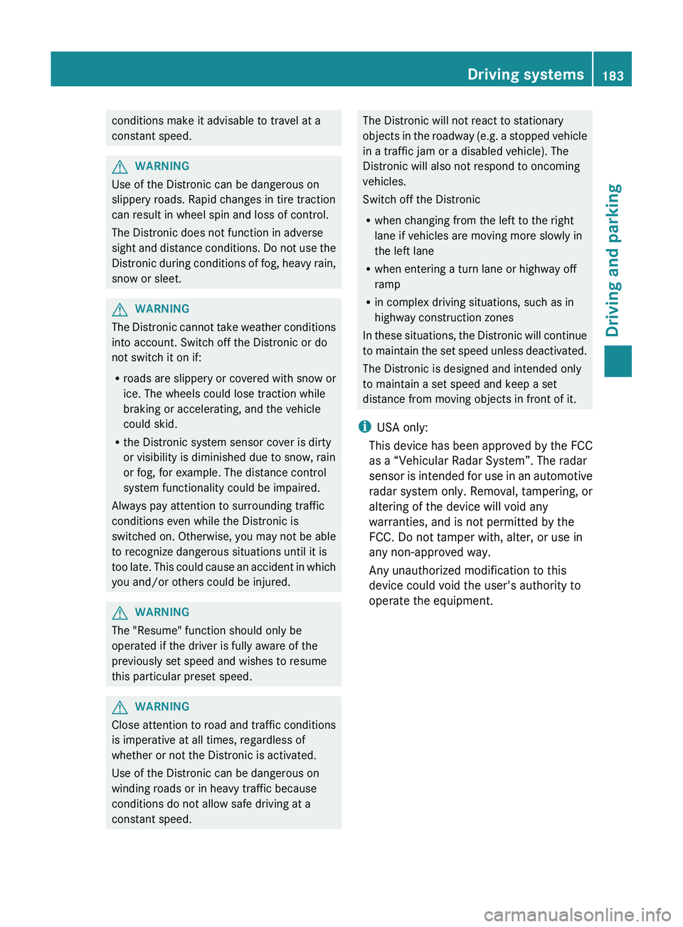 MERCEDES-BENZ GL 2012 Owners Manual conditions make it advisable to travel at a
constant speed.GWARNING
Use of the Distronic can be dangerous on
slippery roads. Rapid changes in tire traction
can result in wheel spin and loss of control MERCEDES-BENZ GL 2012 Owners Manual conditions make it advisable to travel at a
constant speed.GWARNING
Use of the Distronic can be dangerous on
slippery roads. Rapid changes in tire traction
can result in wheel spin and loss of control