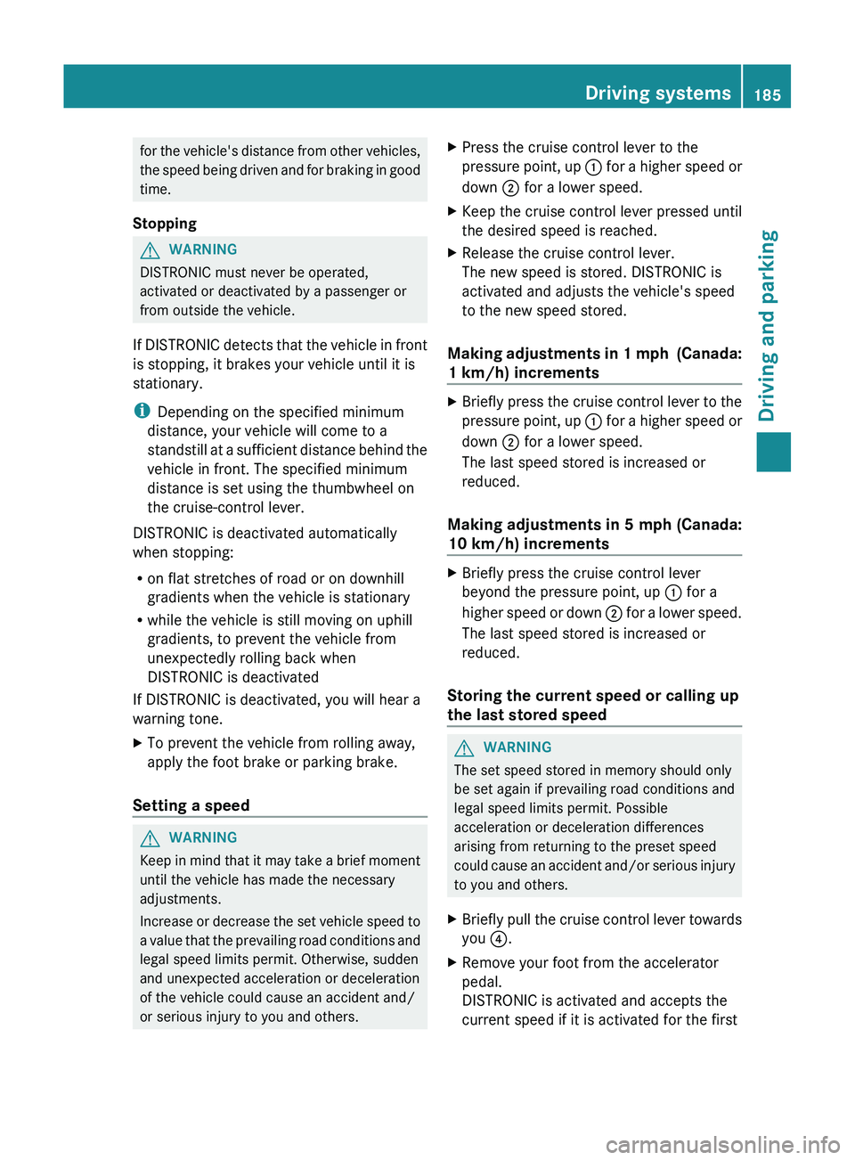 MERCEDES-BENZ GL 2012 Owners Manual for the vehicle's distance from other vehicles,
the speed being driven and for braking in good
time.
StoppingGWARNING
DISTRONIC must never be operated,
activated or deactivated by a passenger or
f MERCEDES-BENZ GL 2012 Owners Manual for the vehicle's distance from other vehicles,
the speed being driven and for braking in good
time.
StoppingGWARNING
DISTRONIC must never be operated,
activated or deactivated by a passenger or
f