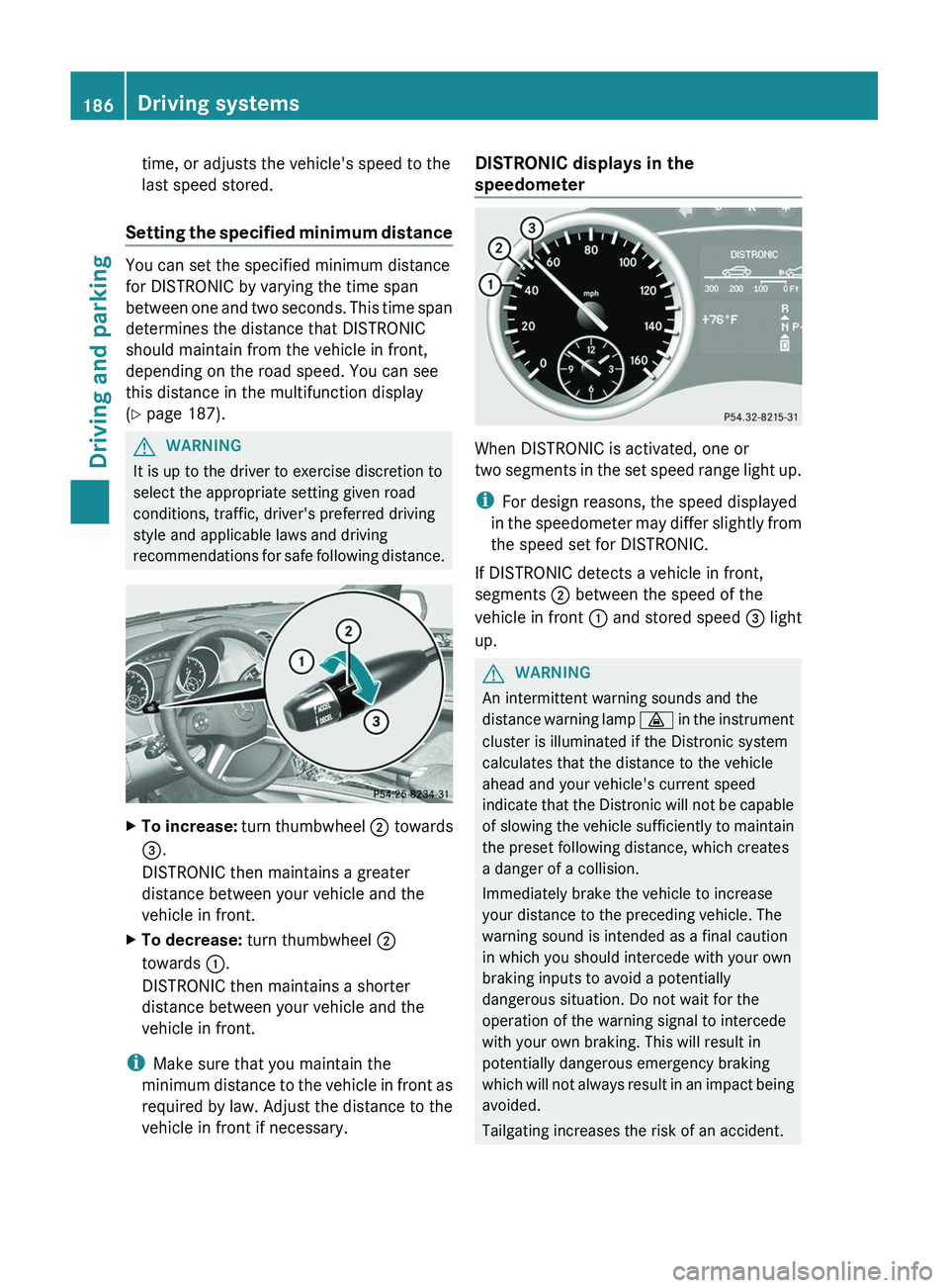 MERCEDES-BENZ GL 2012 Owners Manual time, or adjusts the vehicle's speed to the
last speed stored.
Setting the specified minimum distance
You can set the specified minimum distance
for DISTRONIC by varying the time span
between one MERCEDES-BENZ GL 2012 Owners Manual time, or adjusts the vehicle's speed to the
last speed stored.
Setting the specified minimum distance
You can set the specified minimum distance
for DISTRONIC by varying the time span
between one