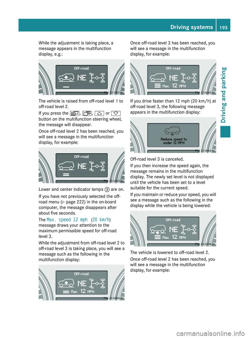 MERCEDES-BENZ GL 2012 Owners Manual While the adjustment is taking place, a
message appears in the multifunction
display, e.g.:
The vehicle is raised from off-road level 1 to
off-road level 2.
If you press the V, U , & or *
button on MERCEDES-BENZ GL 2012 Owners Manual While the adjustment is taking place, a
message appears in the multifunction
display, e.g.:
The vehicle is raised from off-road level 1 to
off-road level 2.
If you press the V, U , & or *
button on